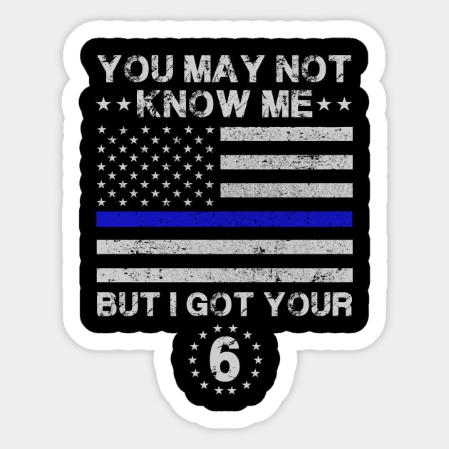 You may not know me but i got your 6 Police Sticker by tshirttrending
